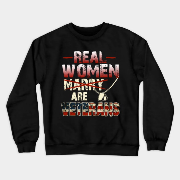 Real Women Are Veterans T-Shirt Veteran's Day Patriotic Gift Crewneck Sweatshirt by Otis Patrick